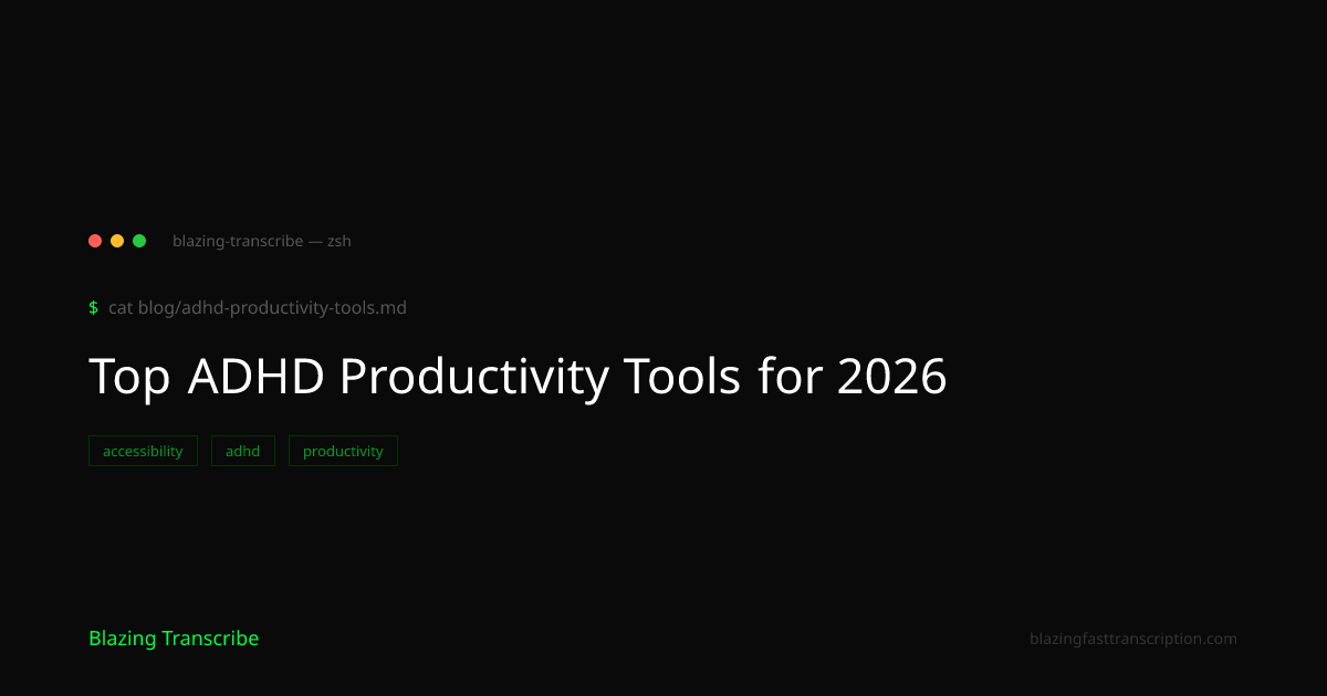 Top Adhd Productivity Tools for 2026 — Blazing Transcribe