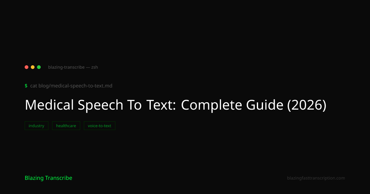 Medical Speech To Text: Complete Guide (2026) — Blazing Transcribe